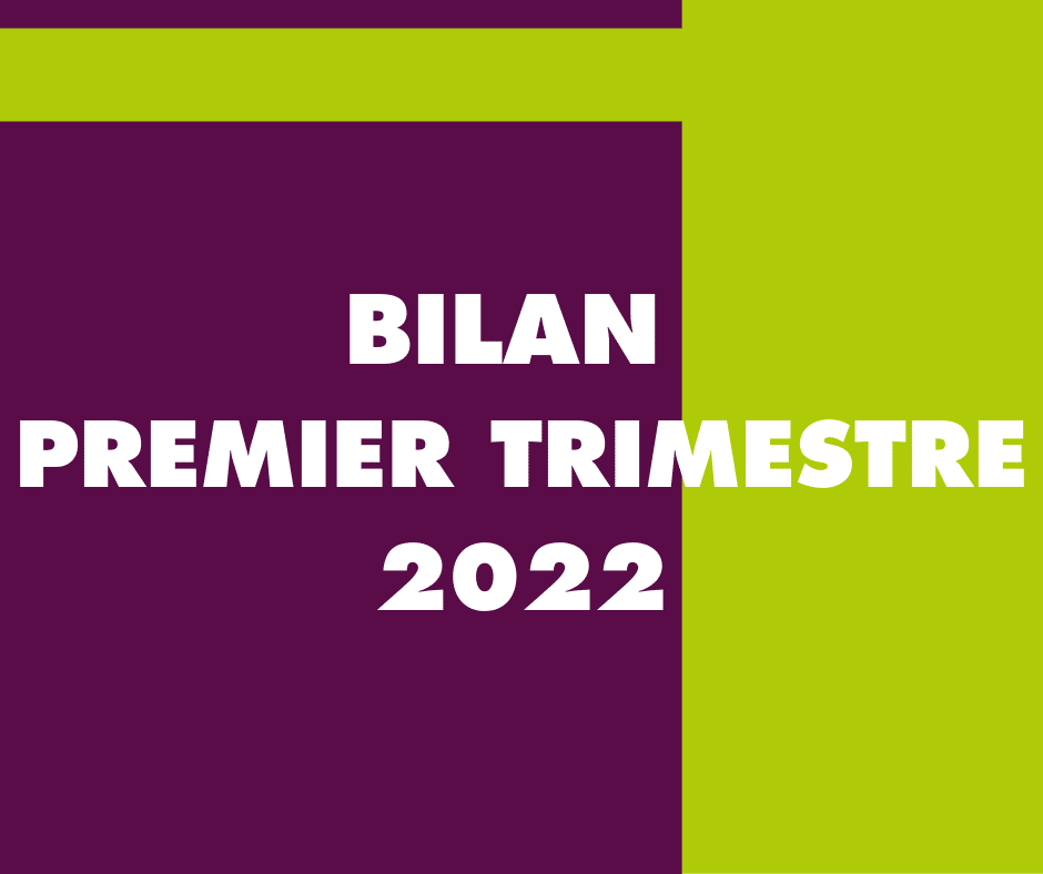 BILAN DU PREMIER TRIMESTRE 2022